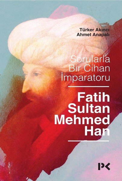 Sorularla Bir Cihan İmparatoru: Fatih Sultan Mehmed Han Kitap Kapağı - Dr. Ahmet Anapalı