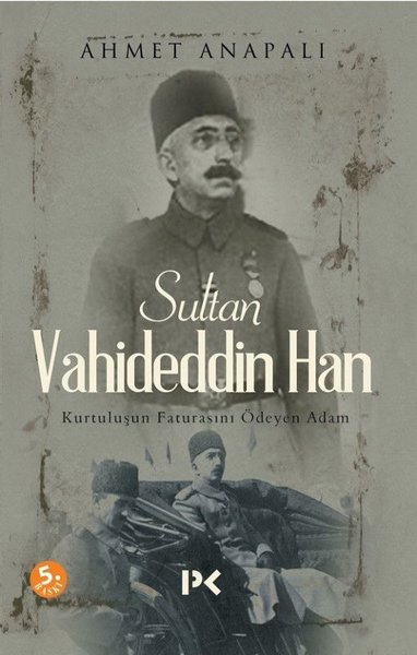 Sultan Vahideddin Han (Kurtuluşun Faturasını Ödeyen Adam) Kitap Kapağı - Dr. Ahmet Anapalı